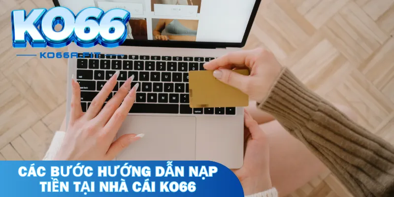 Các bước hướng dẫn nạp tiền tại nhà cái KO66