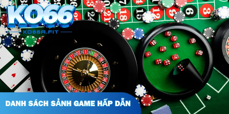 Danh sách sảnh game hấp dẫn