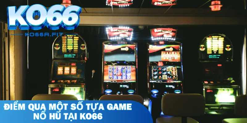 Điểm qua một số tựa game nổ hũ tại KO66 mà bạn không nên bỏ qua