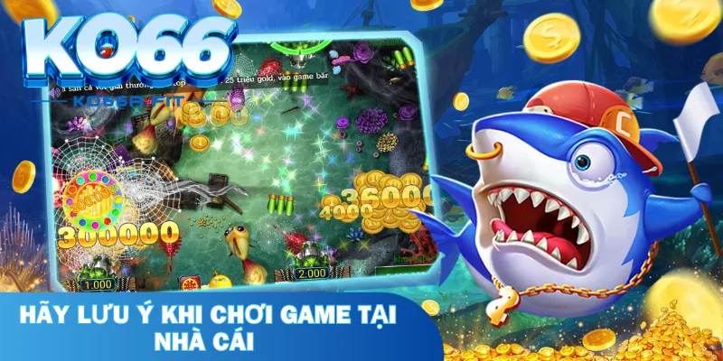 Hãy lưu ý khi chơi game tại nhà cái 