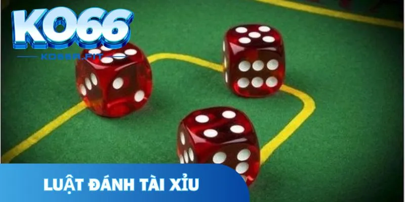 Luật đánh tài xỉu cơ bản bet thủ cần biết