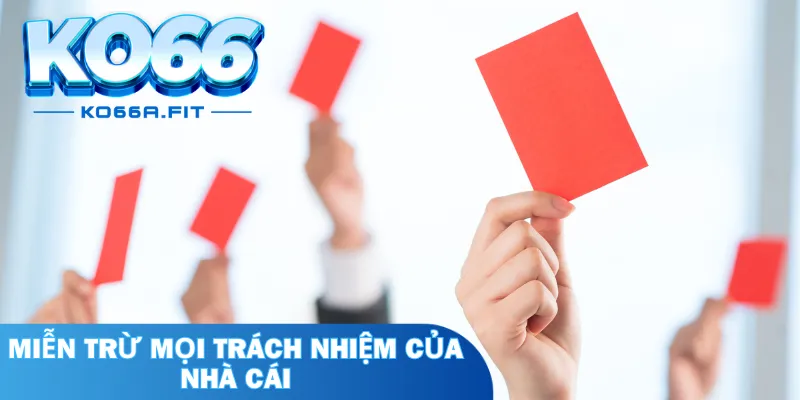 Miễn trừ mọi trách nhiệm của nhà cái trong các trường hợp đặc biệt