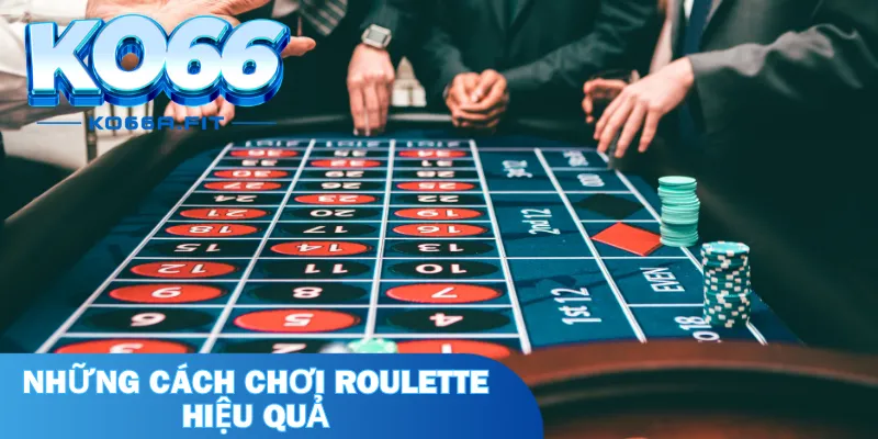 Những cách chơi roulette hiệu quả